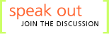 speak out: join the discussion